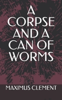 A CORPSE AND A CAN OF WORMS B0FRFSR6M6 Book Cover