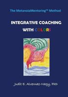 The MetanoiaMentoring Method: Integrative Coaching with Colors 1452820740 Book Cover