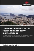 The determinants of the residential property market boom: The determinants of the boom in the residential property market in Rio de Janeiro between 2005 and 2010 6205810891 Book Cover