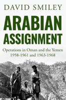 Arabian Assignment: Operations in Oman and the Yemen (The Extraordinary Life of Colonel David Smiley) 180055009X Book Cover