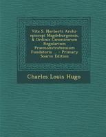 Vita S. Norberti Archi-episcopi Magdeburgensis, & Ordinis Canonicorum Regularium Praemonstratensium Fundatoris ... 1293382590 Book Cover