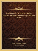 The Mammals Of Bitterroot Valley, Montana, In Their Relation To Spotted Fever 1120901367 Book Cover