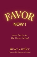 Favor Now!: How to Live in the Favor of God 0645049824 Book Cover