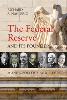 The Federal Reserve and Its Founders: Money, Politics, and Power 1788210786 Book Cover