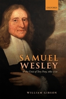Samuel Wesley and the Crisis of Tory Piety, 1685-1720 0198870248 Book Cover