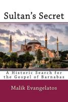 Sultan's Secret: A Historic Search for the Gospel of Barnabas 1502447746 Book Cover
