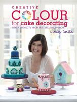 Creative Colour for Cake Decorating 1446302385 Book Cover