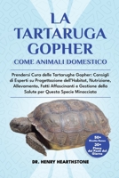 LA TARTARUGA GOPHER COME ANIMALE DOMESTICO: Prendersi Cura delle Tartarughe Gopher: Consigli di Esperti su Progettazione dell’Habitat, Nutrizione, ... Questa Specie Minacciata (Italian Edition) B0DV4VFNYR Book Cover