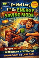 I'm Not Lazy I'm On Energy Saving Mode B0GF1KCVYM Book Cover