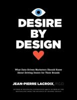 Desire by Design: What Data-Driven Marketers Should Know about Driving Desire for Their Brands 1532045565 Book Cover