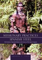 Missionary Practices and Spanish Steel: The Evolution of Apostolic Mission in the Context of New Spain Conquests 1475947437 Book Cover