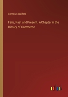 Fairs, Past and Present. A Chapter in the History of Commerce 3385315166 Book Cover