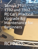 Tamiya TT01, TT02 and TB02 RC Cars Practical Upgrade & Maintenance for Beginners B0CHL9TKQN Book Cover