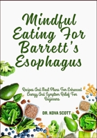 Mindful Eating For Barrett’s Esophagus: Recipes And Meal Plans For Enhanced Energy And Symptom Relief For Beginners B0F6KSB412 Book Cover