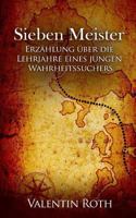 Sieben Meister: Erzählung über die Lehrjahre eines jungen Wahrheitssuchers 1537531808 Book Cover