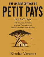 Une lecture critique de Petit Pays de Gaël Faye: Enfance, exil, identité, perte de l’innocence et bouleversements de l’Histoire (French Edition) B0HGDWZWKN Book Cover