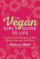 The Vegan Girl's Guide to Life: Cruelty-Free Crafts, Recipes, Beauty Secrets and More 1616080922 Book Cover
