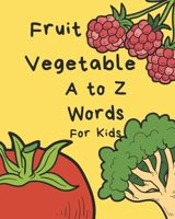 Vegetable Fruit A to Z Words for Kids: Letter Alphabet Book, e-book, early learning, age 1-3, Easy, Funny, Cute, Practice, Activity, Game (Beginner books) 1697484921 Book Cover