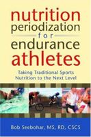 Nutrition Periodization for Endurance Athletes: Taking Traditional Sports Nutrition to the Next Level 0923521836 Book Cover