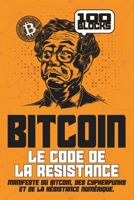 Bitcoin : Le code de la résistance: Manifeste du Bitcoin, des cypherpunks et de la résistance numérique (100 Blocks) (French Edition) B0FD7TFQYF Book Cover