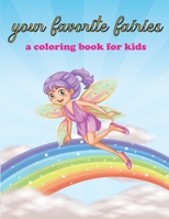 Your favorite fairies, a coloring book for kids: fun and stress relieving activity for kids. beautiful fairies to color. B08Q6B4R4N Book Cover