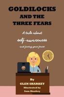 Goldilocks and the Three Fears: The Importance of Self-Awareness 1511440872 Book Cover