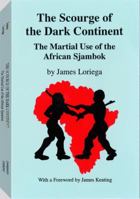 Scourge of the Dark Continent: The Martial Use of the African Sjambok 1559501987 Book Cover