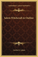 Salem Witchcraft in Outline: The Story Without the Tedious Detail 1162587660 Book Cover