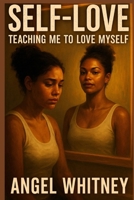 Self-love: Teaching Me To Love Myself B0FR3ZW6Q8 Book Cover