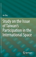 Study on the Issue of Taiwan’s Participation in the International Space 9811944679 Book Cover