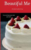 Beautiful Me: All about healthy living 1981381260 Book Cover