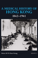 A Medical History of Hong Kong: 1842-1941 9882370780 Book Cover