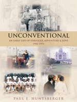 UNCONVENTIONAL: AN EARLY LIFE OF STRUGGLE, ADVENTURE & LOVE 1941-1971 1489744177 Book Cover