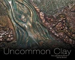 Uncommon Clay: The Labradoria Mural 1897174578 Book Cover