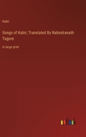 Songs of Kabir; Translated By Rabindranath Tagore: in large print 3368354159 Book Cover