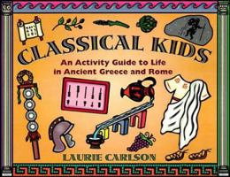 Classical Kids: An Activity Guide to Life in Ancient Greece and Rome (Kid's Guide series, A)