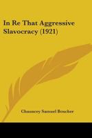 In Re That Aggressive Slavocracy (1921) 0548617465 Book Cover