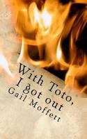 With Toto, I Got Out: From the Oppression of Domestic Violence to an Unforeseen Freedom of Life Without Addiction, Gail Moffett Courageously Journeys Life with Constant Companion & Dear Friend, Toto,  171701979X Book Cover