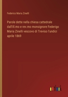 Parole dette nella chiesa cattedrale dall'ill.mo e rev.mo monsignore Federigo Maria Zinelli vescovo di Treviso l'undici aprile 1869 (Italian Edition) 3385082404 Book Cover