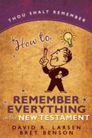 How to Remember Everything in the New Testament and General Conference 1555179975 Book Cover