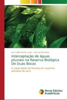 Interceptação de águas pluviais na Reserva Biológica De Duas Bocas: A capacidade da floresta em suportar períodos de seca 6202189126 Book Cover
