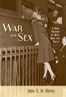 War and Sex: A Brief History of Men's Urge for Battle 1616141883 Book Cover