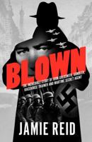 Blown: The Incredible Story of John Goldsmith: Racehorse Trainer, Gambler and Wartime Secret Agent 1910498459 Book Cover