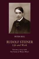 Rudolf Steiner, Life and Work: 1914-1918: The Years of World War I 1621481573 Book Cover