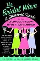 The Bridal Wave: A Survival Guide to the Everyone-I-Know-Is-Getting-Married Years 0812976010 Book Cover