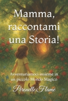 Mamma, raccontami una Storia!: Avventuriamoci insieme in un piccolo Mondo Magico (Italian Edition) B0DYD12L3Q Book Cover