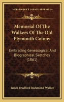 Memorial Of The Walkers Of The Old Plymouth Colony: Embracing Genealogical And Biographical Sketches (1861) 1166333558 Book Cover