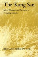 The !Kung San: Men, Women and Work in a Foraging Society 0521295610 Book Cover