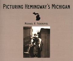 Picturing Hemingway's Michigan 0814334474 Book Cover