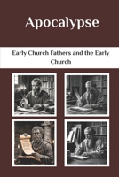 Apocalypse: Early Church Fathers and the Early Church (Early Church Fathers and the Early Church Series) B0F4JRYZVN Book Cover